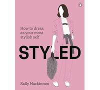 Styled: How to dress as your most stylish self