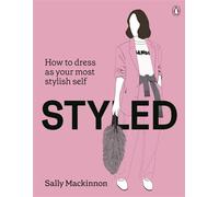 Styled How to dress as your most stylish self - Sally Mackinnon - Penguin Random House Australia - ebook (ePub) - Livre