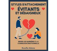 STYLES D'ATTACHEMENT ÉVITANTS ET DÉDAIGNEUX: BRISER LES BARRIÈRES À LA CONNEXION ÉMOTIONNELLE