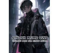 Stylish Anime Guys Coloring Book for Stress Relief: Dynamic Yet Comfortably Relaxed Poses, Perfect for Adding Color While Enjoying a Calm and Stress-Free Artistic Session