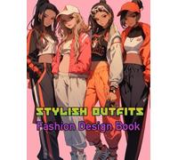 Stylish Outfits Fashion Design Book: An exciting blend of bold designs and fabulous fashions for girls who dream of expressing their style through color and creativity