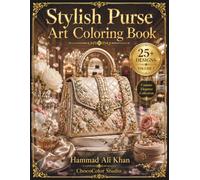 Stylish Purse Art Coloring Book: 25+ Elegant Handbags, Luxury Purses, Designer Accessories & Premium Grayscale Designs for Adults