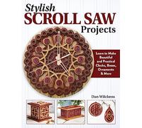 Stylish Scroll Saw Projects: Learn to Make Beautiful and Practical Clocks, Boxes, Ornaments & More
