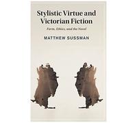 Stylistic Virtue And Victorian Fiction
