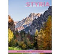 Styria: A Visual Travel Guide in 50 Capitvating Images