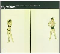 Styrofoam - I'm What'S There To Show That'S...