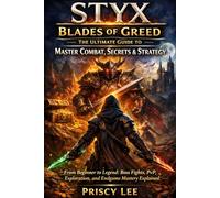 Styx: Blades of Greed - The Ultimate Guide to Master Combat, Secrets & Strategy: From Beginner to Legend: Boss Fights, PvP, Exploration, and Endgame Mastery Explained