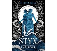 Styx: The River: A fierce retelling of beautiful verse from Sunday Times bestselling author, Nikita Gill (Volume 2)