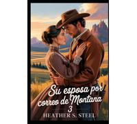 Su esposa por correo de Montana 3: Una novia por correspondencia: romance histórico occidental limpio a fuego lento [Vaquero gruñón x Fugitiva soleado]