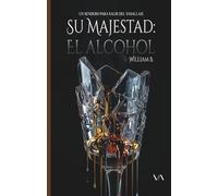 Su majestad: el alcohol: UN SENDERO PARA SALIR DEL VASALLAJE