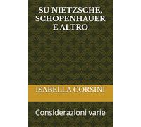 SU NIETZSCHE, SCHOPENHAUER E ALTRO: Considerazioni varie
