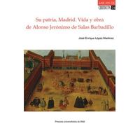 Su Patria, Madrid - Vida Y Obra De Alonso Jeronimo De Salas Barbadillo