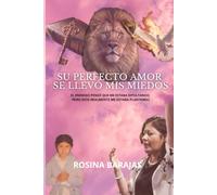 Su Perfecto Amor se llevó mis Miedos.: El enemigo pensó que me estaba sepultando, pero Dios en realidad me estaba plantando.