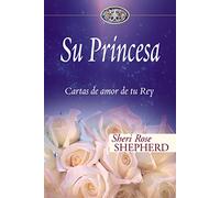 Su Princesa: Cartas de amor de tu Rey