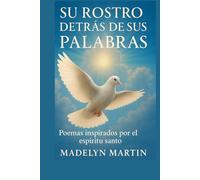 Su rostro detrás de sus palabras: Poemas Inspirados por el Espíritu Santo