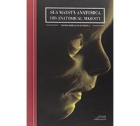 Sua maestà anatomica. Museo Morgagni di Padova. Ediz. italiana e inglese