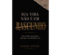 Sua Vida Não É Um Rascunho: Pare de adiar o que importa antes que o caos decida por você