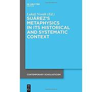 Suárez's Metaphysics In Its Historical And Systematic Context