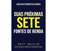 Suas próximas sete fontes de renda: Como ganhar dinheiro extra e renda passiva para aumentar seu patrimônio