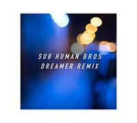 SUB HUMAN BROS - Dreamer Remix