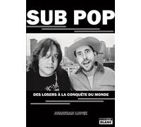 Sub pop Des losers à la conquête du monde - Jonathan Lopez - Camion Blanc Eds - broché - Biographie