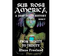 Sub Rosa America, Book IV: From Trinity To Trinity