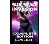 Sub Space Invasion: The Complete Edition: MF and FF SciFi Adventure Smut