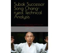 Subak Successor Song Chang-ryeol Technical Analysis: Academic research on dance, martial arts, and fighting systems