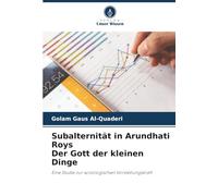 Subalternität in Arundhati Roys Der Gott der kleinen Dinge: Eine Studie zur soziologischen Vorstellungskraft