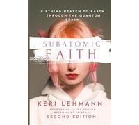 Subatomic Faith: Birthing Heaven to Earth Through the Quantum Realm