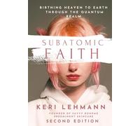 Subatomic Faith: Birthing Heaven to Earth Through the Quantum Realm