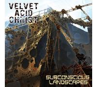 Velvet Acid Christ - Subconscious Landscapes
