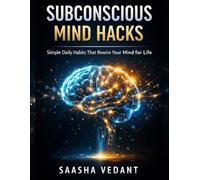 Subconscious Mind Hacks: Simple Daily Habits That Rewire Your Mind for Life