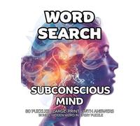 Subconscious Mind Word Search: 80 Mindfulness, Self-Awareness & Inner Peace-Themed Large-Print Puzzles For Adults - 1,600+ Words to Find - Includes Answer Keys & Bonus Quiz Word