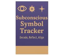 Subconscious Symbol Tracker - Decode, Reflect, Align: Track and Interpret Symbols from Dreams, Meditation, and Daily Life