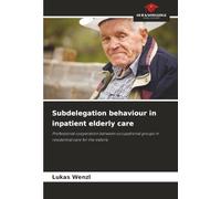 Subdelegation behaviour in inpatient elderly care: Professional cooperation between occupational groups in residential care for the elderly