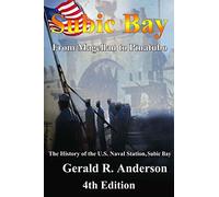 Subic Bay From Magellan To Pinatubo: 4th Edition History of the Subic Naval Station