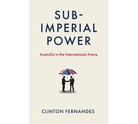 Subimperial Power: Australia in the International Arena