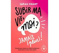 Subir ma vie, moi ? Jamais (plus) !: Carnet pour mettre un stop à la déconne et prendre en main mon destin