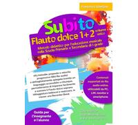 Subito Flauto dolce 1+2 volume unico: Metodo didattico per l'educazione musicale nella Scuola Primaria e Secondaria di I grado