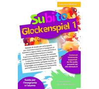 Subito Glockenspiel vol.1: Metodo di studio per principianti, per imparare a suonare e insegnare ai bambini e ragazzi della scuola primaria e ... 80 melodie progressive e di facile approccio.