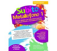 Subito Metallofono vol.1: Metodo didattico per l’educazione musicale nella Scuola Primaria e Secondaria di I grado