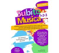 Subito Musica 1-2-3 Scuola Primaria: Propedeutica musicale con lezioni facili guidate per cantare, suonare, fare musica, giochi ritmici, schede ... bambini alunni classe prima seconda terza