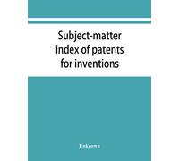 Subject-Matter Index Of Patents For Inventions (Attestati Di Privative Industriali) Granted In Italy, From 1848 To May 1, 1882