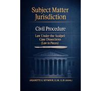Subject Matter Jurisdiction: Civil Procedure: Law Under the Scalpel: Case Dissections (Law in Pieces)