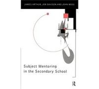 Subject Mentoring in the Secondary School by James Arthur James Arthur, John Moss, Jon Davison, Joy Davison (Auteur)