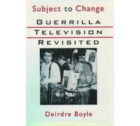 Subject to Change: Guerrilla Television Revisited by Deirdre Boyle [Paperback]