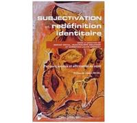Subjectivation Et Redéfinition Identitaire - Parcours Sociaux Et Affirmation Du Sujet