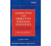 Subjective and Objective Bayesian Statistics: Principles, Models, and Applications Press, S. James, Press, Chib (Auteur)