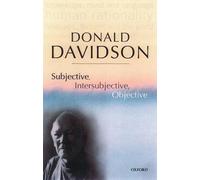 Subjective, Intersubjective, Objective (The Philosophical Essays of Donald Davidson (5 Volumes)): Philosophical Essays, Vol. 3